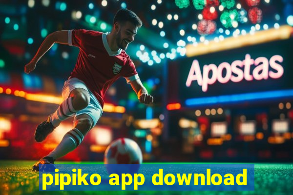 pipiko app download